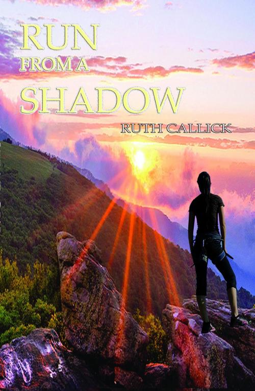 Cover of the book Run From A Shadow by Ruth Callick, Book-Art Press Solutions LLC