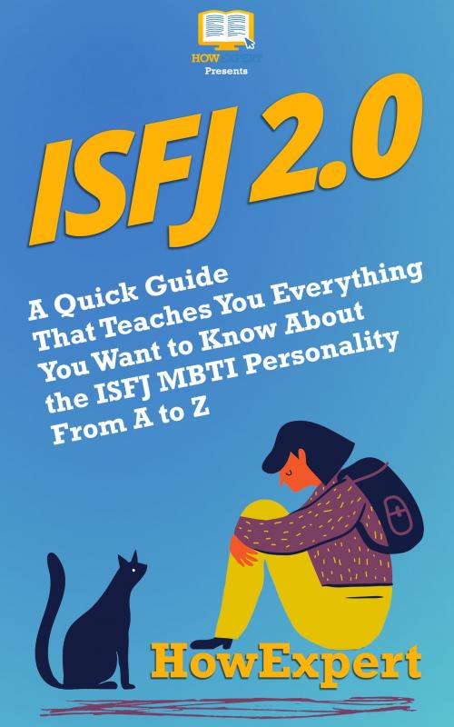 Cover of the book ISFJ 2.0: A Quick Guide That Teaches You Everything You Want to Know About the ISFJ MBTI Personality From A to Z by HowExpert, HowExpert