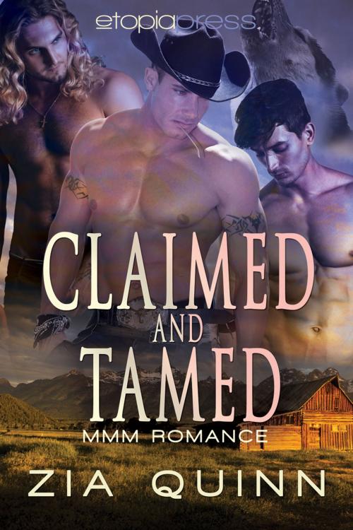 Cover of the book Claimed and Tamed: MMM Paranormal Romance by Zia Quinn, Etopia Press