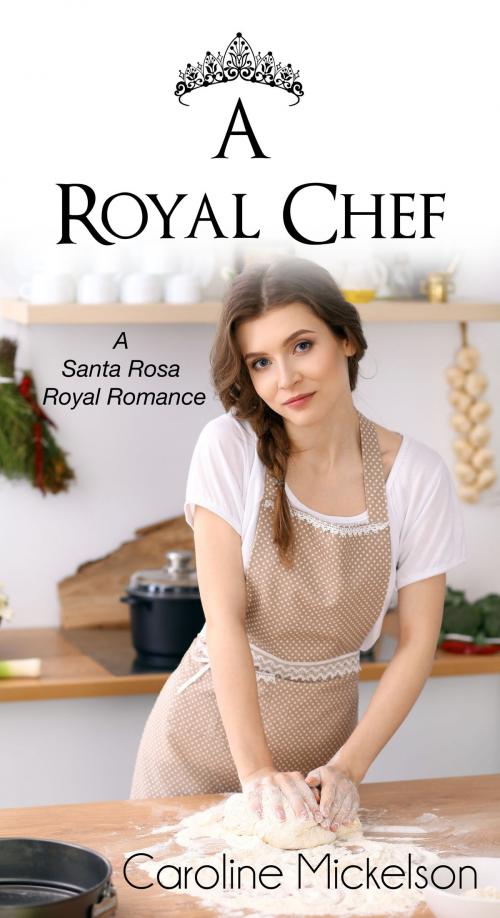 Cover of the book A Royal Chef by Caroline Mickelson, Bon Accord Press