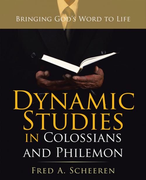 Cover of the book Dynamic Studies in Colossians and Philemon by Fred A. Scheeren, WestBow Press