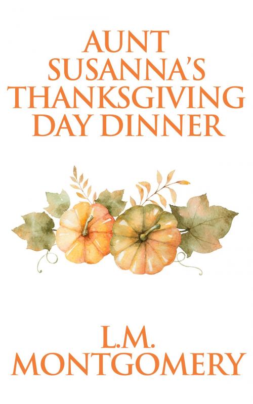 Cover of the book Aunt Susanna‚Äôs Thanksgiving Dinner by L. M. Montgomery, Dreamscape Media