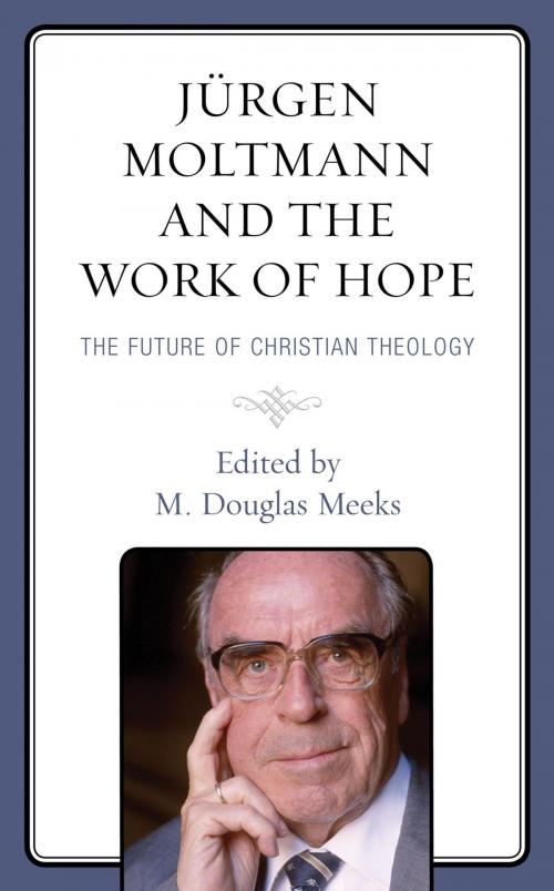 Cover of the book Jürgen Moltmann and the Work of Hope by Nancy Elizabeth Bedford, Willie James Jennings, Catherine Keller, M. Douglas Meeks, Daniel Migliore, Christopher Morse, Joshua Ralston, Miroslav Volf, Amos Yong, Fortress Academic
