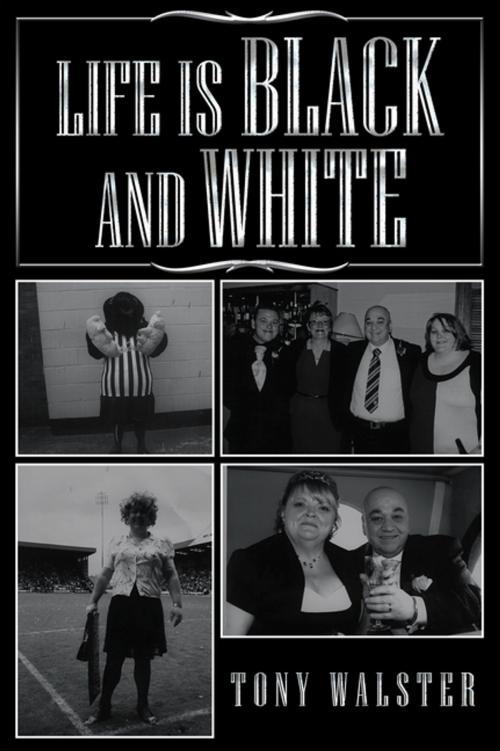 Cover of the book Life Is Black and White by Tony Walster, Balboa Press UK