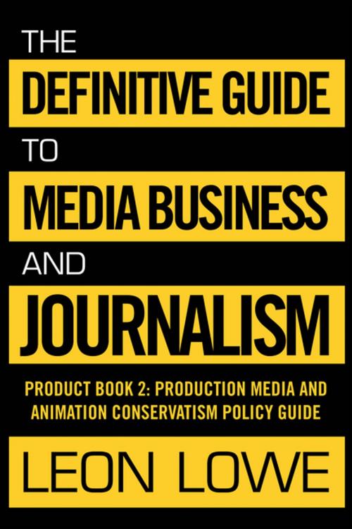 Cover of the book The Definitive Guide to Media Business and Journalism by Leon Lowe, Xlibris US