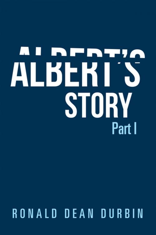 Cover of the book Albert’s Story by Ronald Dean Durbin, Xlibris US