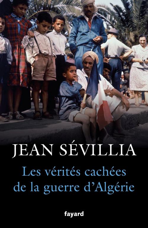 Cover of the book Les vérités cachées de la Guerre d'Algérie by Jean Sévillia, Fayard