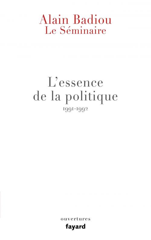 Cover of the book Le Séminaire - L'essence de la politique (1991-1992) by Alain Badiou, Fayard