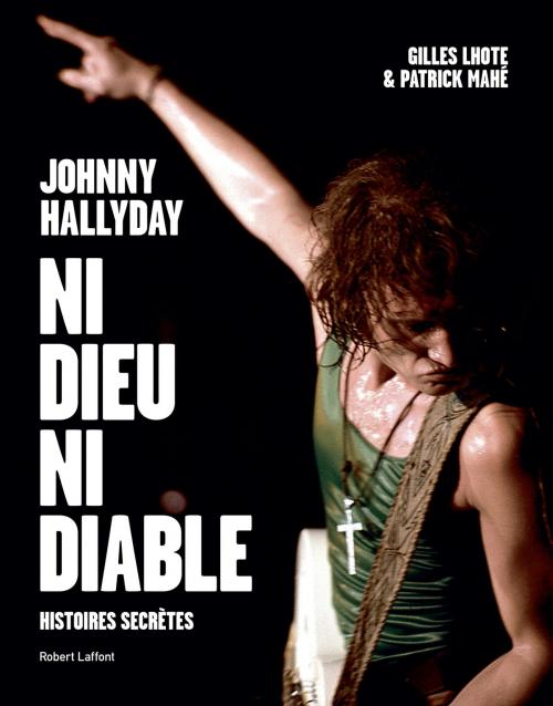 Cover of the book Johnny Hallyday, ni dieu ni diable by Gilles LHOTE, Patrick MAHÉ, Groupe Robert Laffont