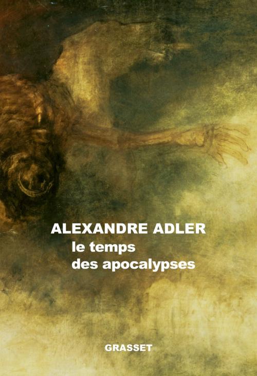 Cover of the book Le temps des apocalypses by Alexandre Adler, Grasset