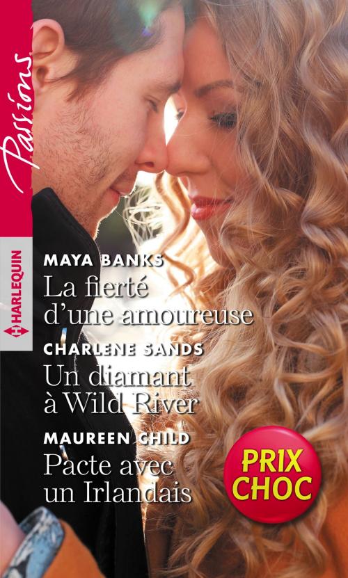 Cover of the book La fierté d'une amoureuse - Un diamant à Wild River - Pacte avec un Irlandais by Maya Banks, Charlene Sands, Maureen Child, Harlequin