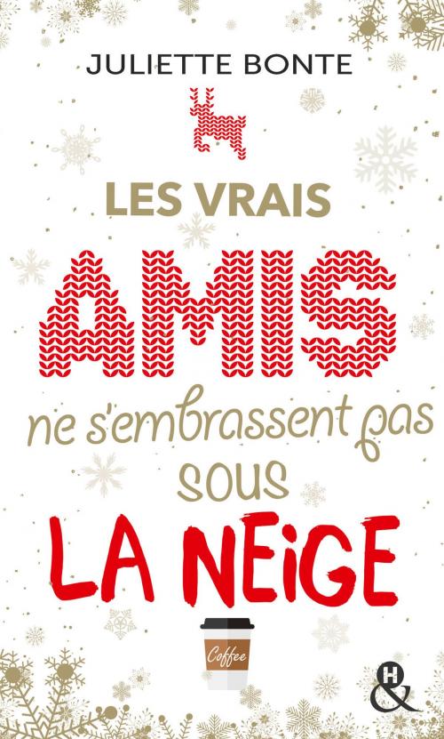 Cover of the book Les vrais amis ne s'embrassent pas sous la neige by Juliette Bonte, Harlequin