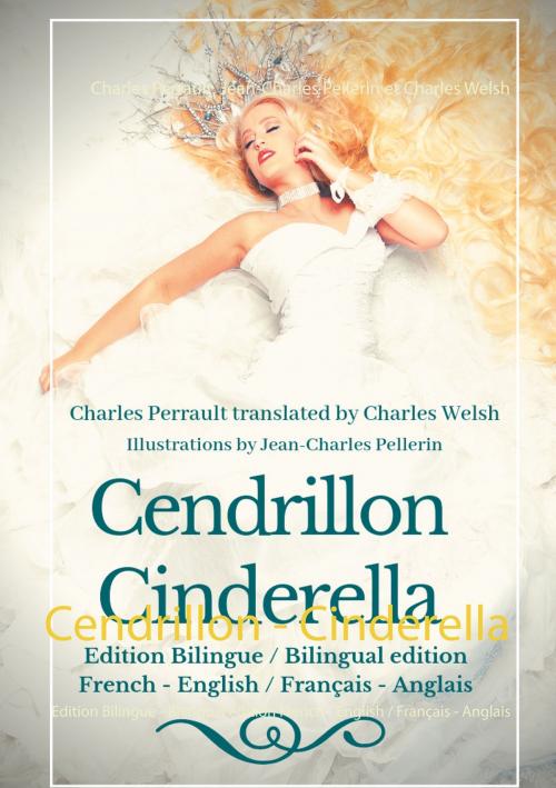 Cover of the book Cendrillon - Cinderella by Charles Perrault, Jean-Charles Pellerin, Charles Welsh, Books on Demand