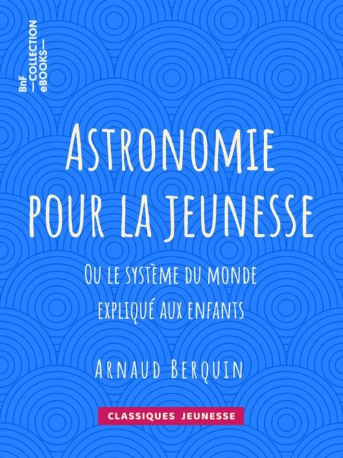 Cover of the book Astronomie pour la jeunesse by Arnaud Berquin, BnF collection ebooks