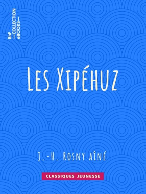 Cover of the book Les Xipéhuz by J.-H. Rosny Aîné, BnF collection ebooks