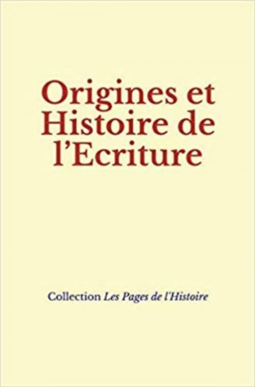 Cover of the book Origines et Histoire de l'Ecriture by E. Condillac, A. Maury, Collection "Les Pages de l'Histoire", Editions Le Mono