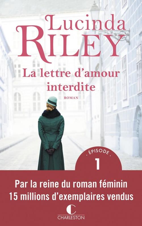 Cover of the book La lettre d'amour interdite - Épisode 1 by Lucinda Riley, Éditions Charleston