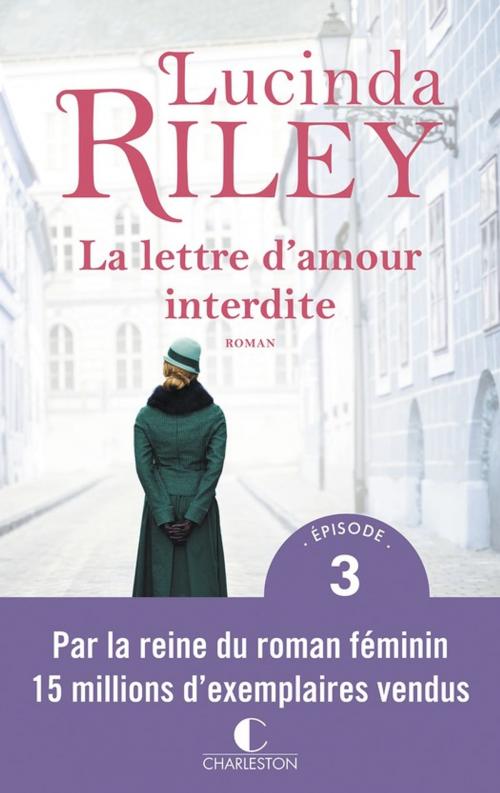 Cover of the book La lettre d'amour interdite - Épisode 3 by Lucinda Riley, Éditions Charleston