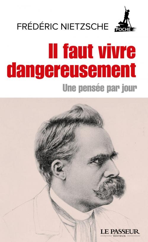 Cover of the book Il faut vivre dangereusement - Une pensée par jour by Friedrich Nietzsche, Jean-yves Clement, Le Passeur