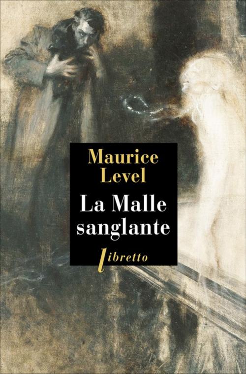 Cover of the book La Malle sanglante by Maurice Level, Libretto