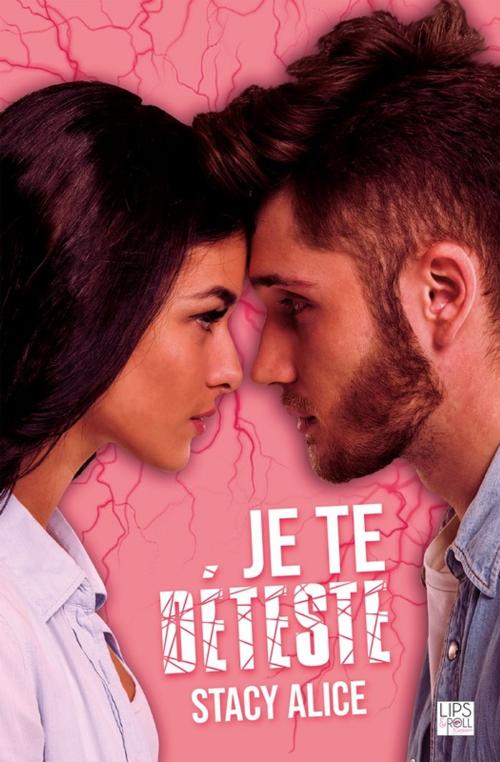 Cover of the book Je te déteste by Stacy Alice, Lips & Co. Editions
