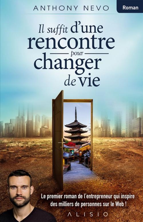 Cover of the book Il suffit d'une rencontre pour changer de vie by Anthony Nevo, Alisio