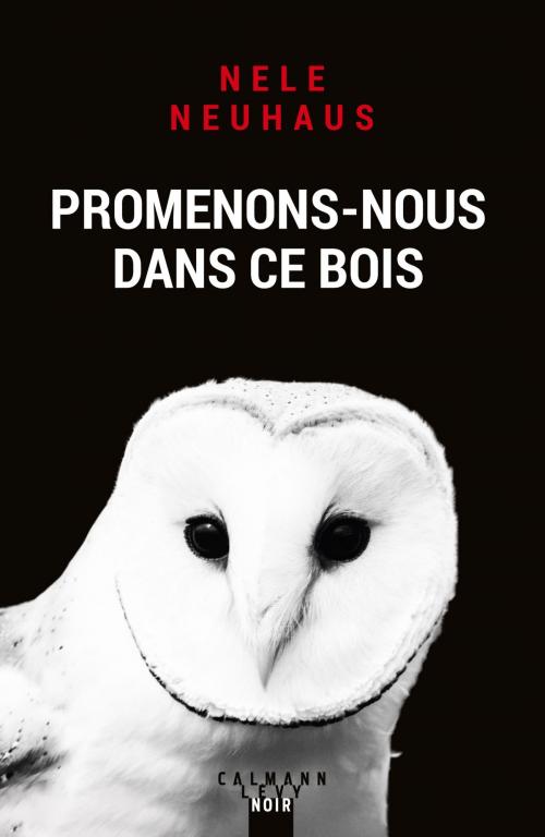 Cover of the book Promenons-nous dans ce bois by Nele Neuhaus, Calmann-Lévy