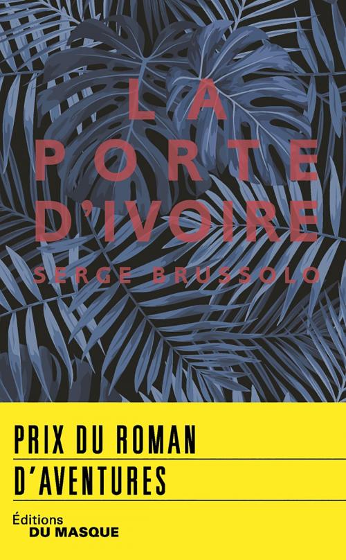 Cover of the book La Porte d'ivoire - prix roman d'aventures 2018 by Serge Brussolo, Le Masque