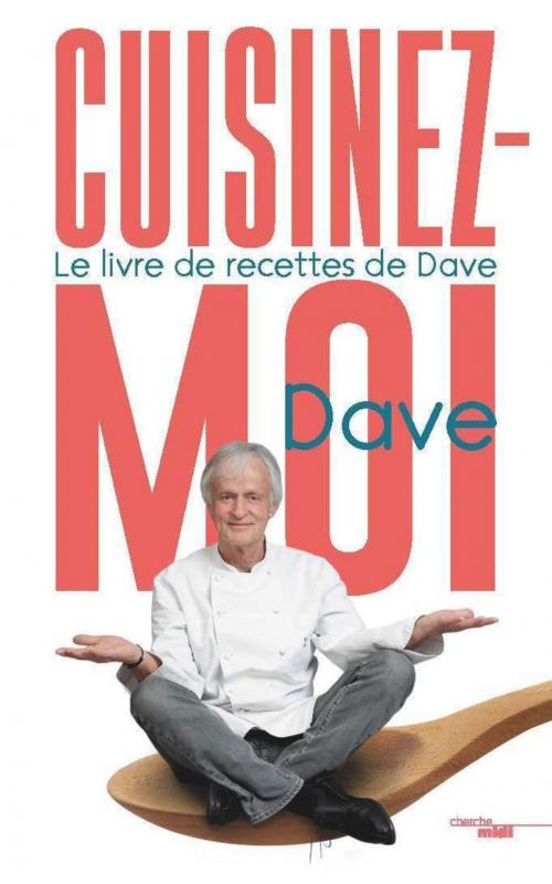 Cover of the book Cuisinez-moi ! by DAVE, Cherche Midi