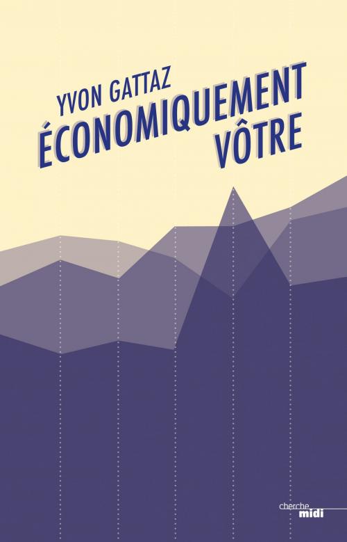Cover of the book Economiquement vôtre by Yvon GATTAZ, Cherche Midi
