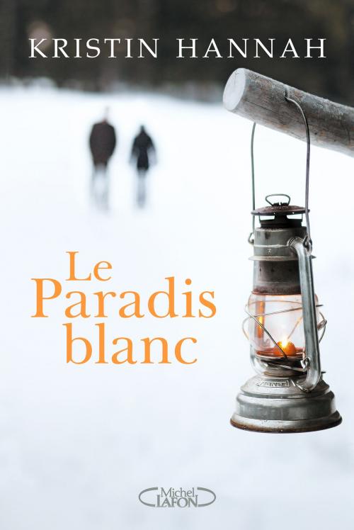Cover of the book Le paradis blanc by Kristin Hannah, Michel Lafon