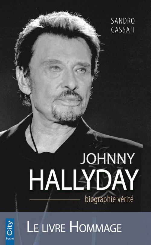 Cover of the book Johnny Hallyday la biographie vérité by Sandro Cassati, City Edition