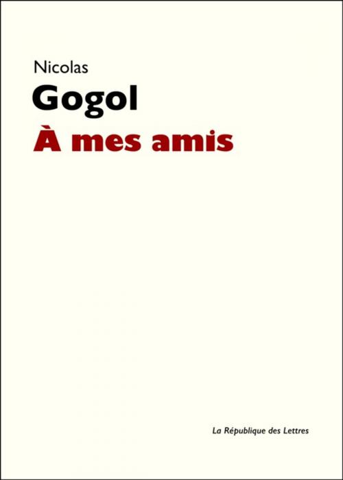 Cover of the book À mes amis by Nicolas Gogol, République des Lettres