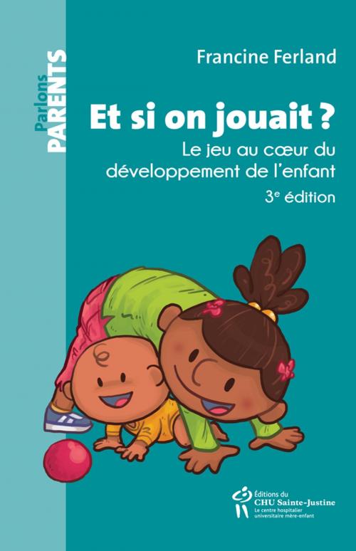 Cover of the book Et si on jouait? by Francine Ferland, Éditions du CHU Sainte-Justine