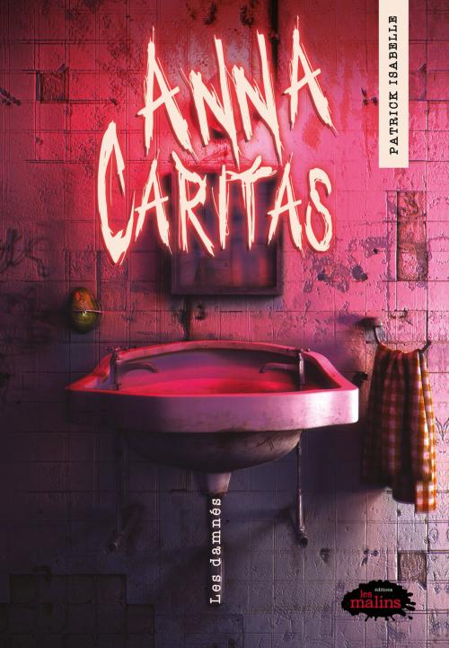 Cover of the book Anna Caritas: Les damnés by Patrick Isabelle, Éditions Les Malins