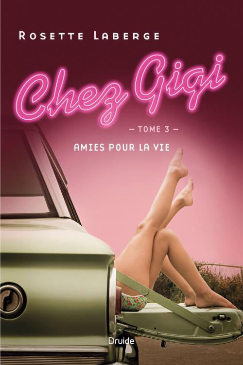 Cover of the book Chez Gigi, Tome 3 - Amies pour la vie by Rosette Laberge, Éditions Druide