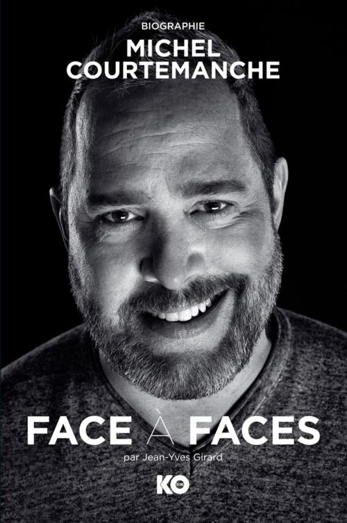 Cover of the book Face à faces, Biographie de Michel Courtemanche by Jean-Yves Girard, KO Média