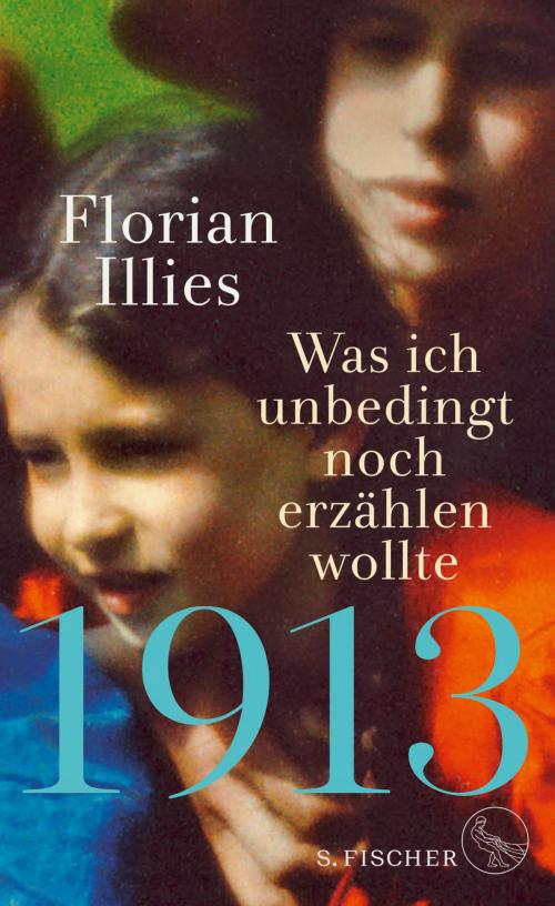 Cover of the book 1913 – Was ich unbedingt noch erzählen wollte by Florian Illies, FISCHER E-Books