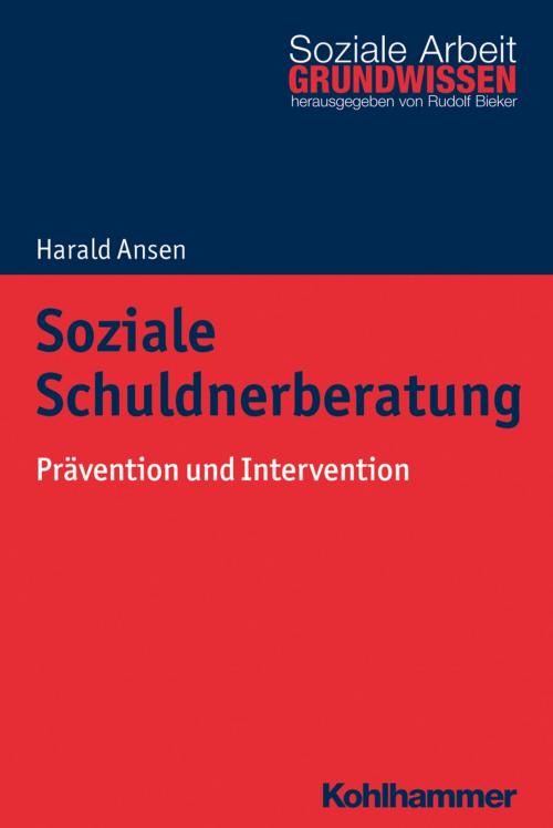 Cover of the book Soziale Schuldnerberatung by Harald Ansen, Rudolf Bieker, Kohlhammer Verlag
