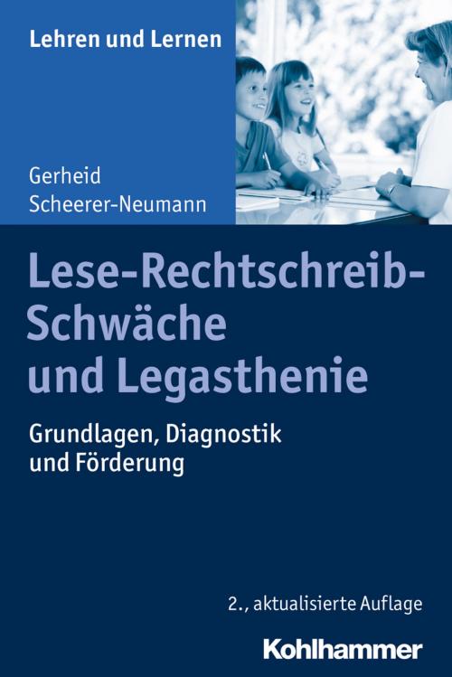 Cover of the book Lese-Rechtschreib-Schwäche und Legasthenie by Gerheid Scheerer-Neumann, Andreas Gold, Cornelia Rosebrock, Renate Valtin, Rose Vogel, Kohlhammer Verlag
