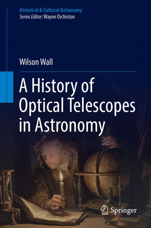 Cover of the book A History of Optical Telescopes in Astronomy by Wilson Wall, Springer International Publishing