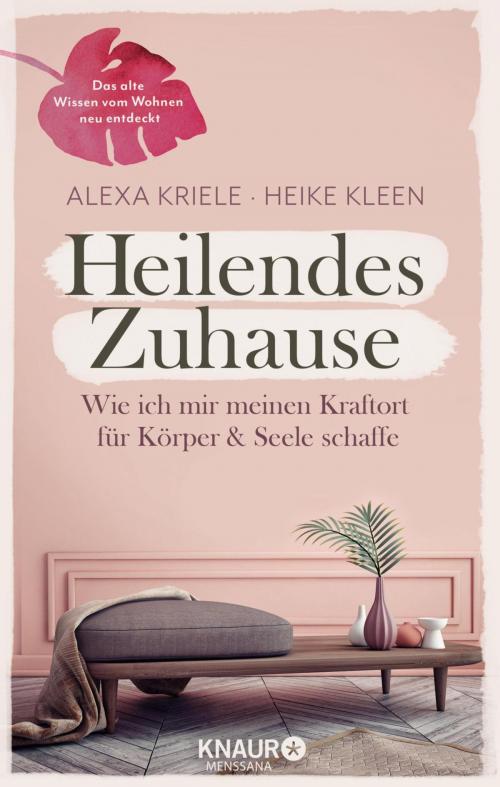Cover of the book Heilendes Zuhause by Alexa Kriele, Heike Kleen, Knaur MensSana eBook