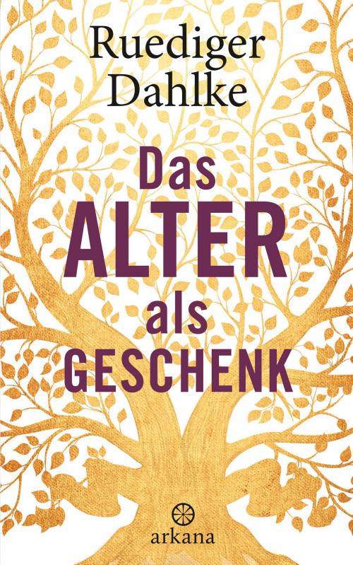Cover of the book Das Alter als Geschenk by Ruediger Dahlke, Arkana