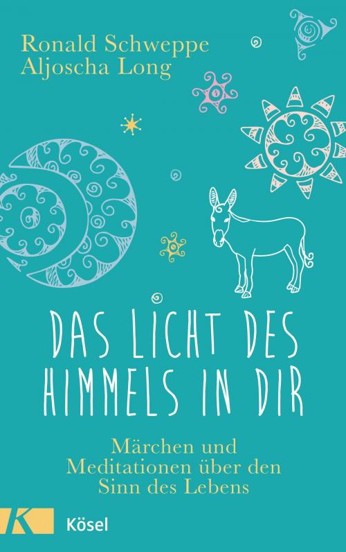Cover of the book Das Licht des Himmels in dir by Ronald Schweppe, Aljoscha Long, Kösel-Verlag