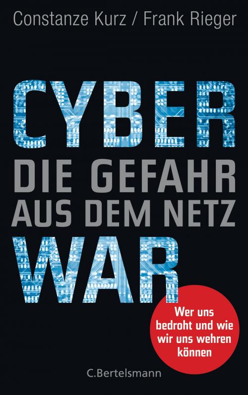 Cover of the book Cyberwar – Die Gefahr aus dem Netz by Constanze Kurz, Frank Rieger, C. Bertelsmann Verlag