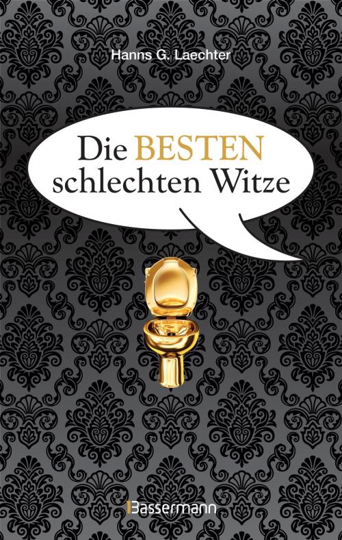 Cover of the book Die besten schlechten Witze. So schlecht, dass sie schon wieder gut sind by Hanns G. Laechter, Bassermann Verlag
