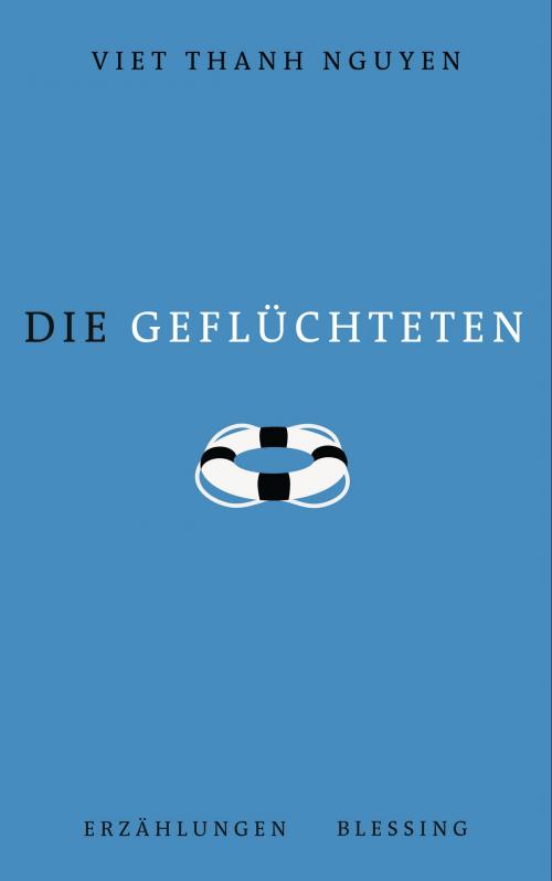Cover of the book Die Geflüchteten by Viet Thanh Nguyen, Karl Blessing Verlag