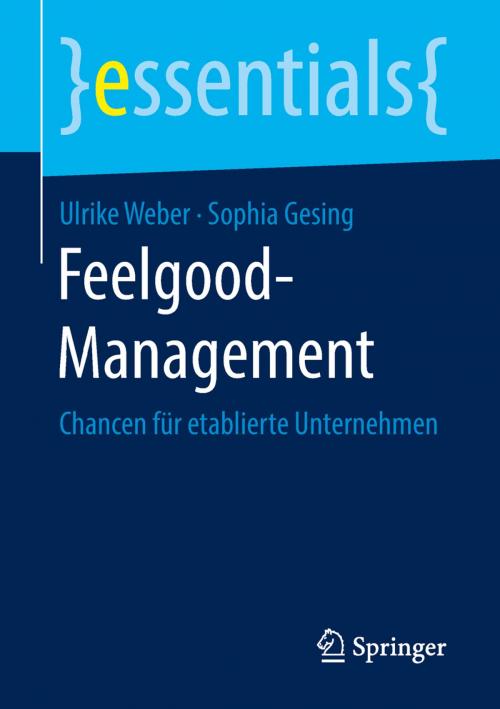 Cover of the book Feelgood-Management by Ulrike Weber, Sophia Gesing, Springer Fachmedien Wiesbaden