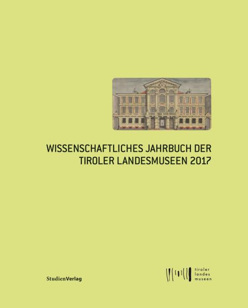 Cover of the book Wissenschaftliches Jahrbuch der Tiroler Landesmuseen 2017 by , StudienVerlag