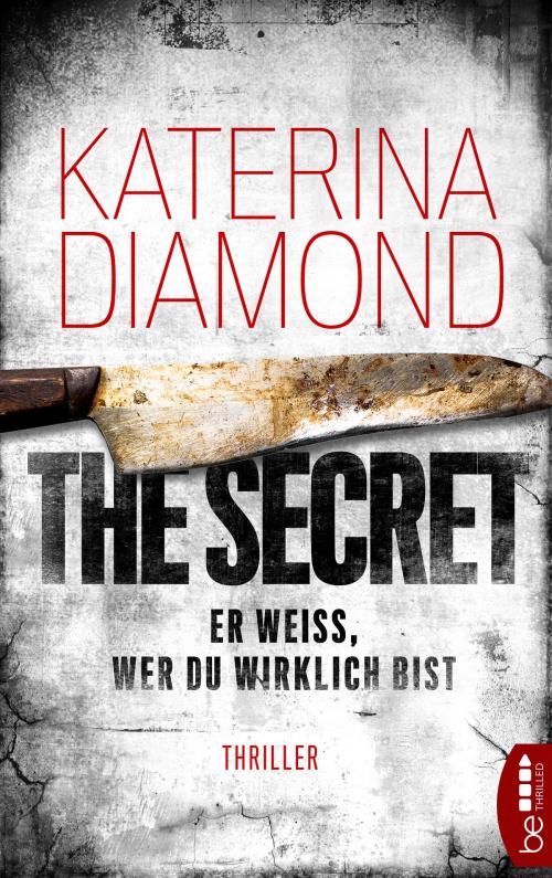 Cover of the book Er weiß, wer du wirklich bist - The Secret by Katerina Diamond, beTHRILLED